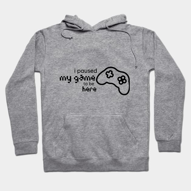 i paused my game to be here console Hoodie by duddleshop